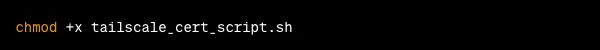 Terminal command chmod +x tailscale_cert_script.sh to make the script executable